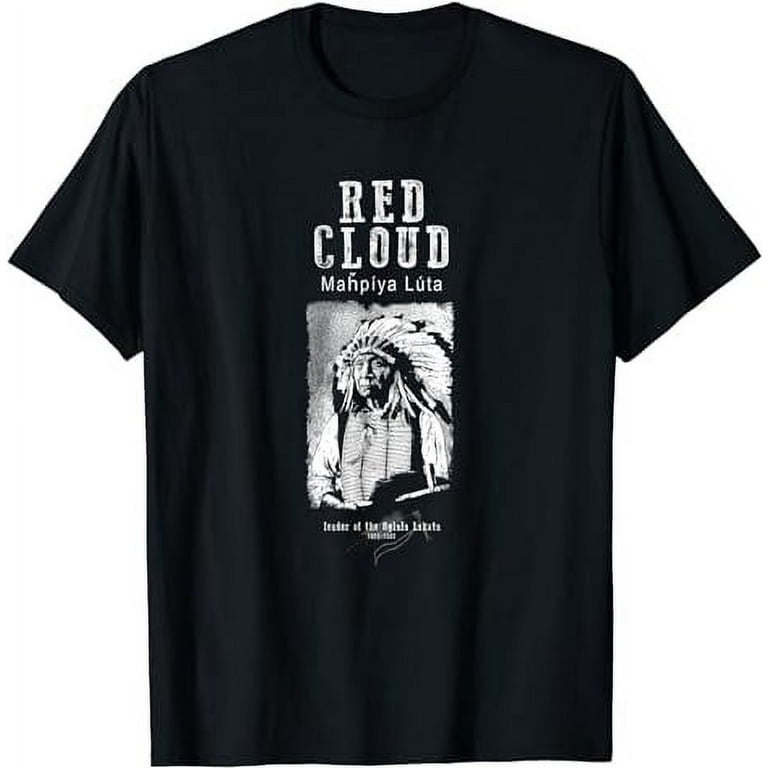 Red Cloud-Oglala Lakota Chief-Sioux-Native American-Indian T-Shirt Red Cloud-Oglala Lakota Chief-Sioux-Native American-Indian T-Shirt