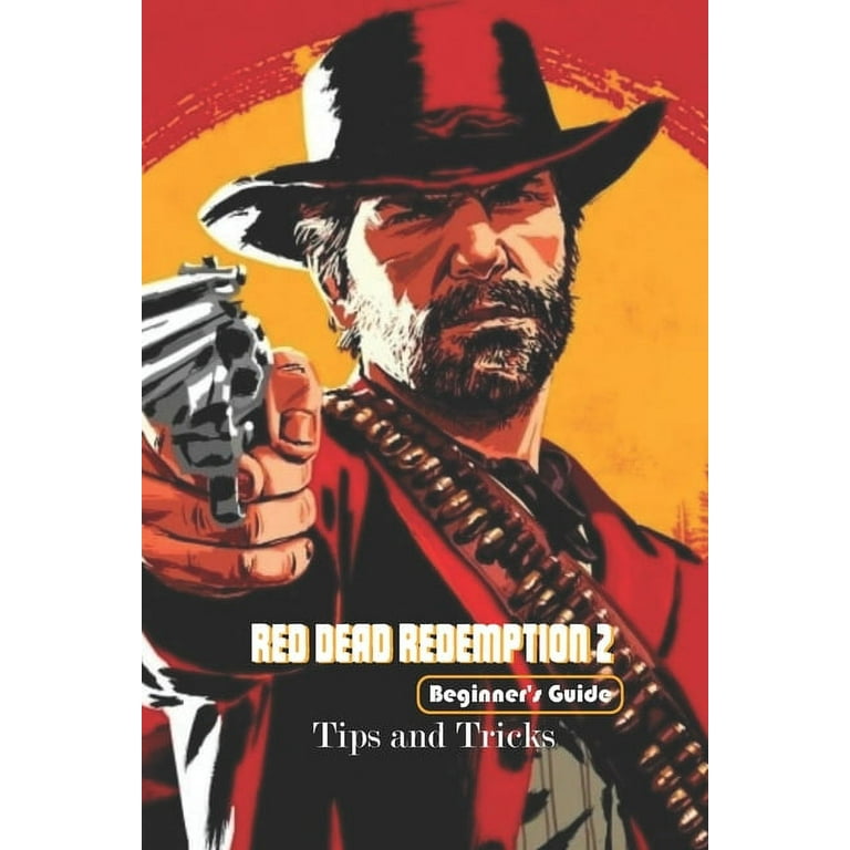 RED DEAD REDEMPTION 2 (XBOX ONE, PS4, PC): GUIDE, TIPS, TRICKS, WALKTHROUGH  by TISO T