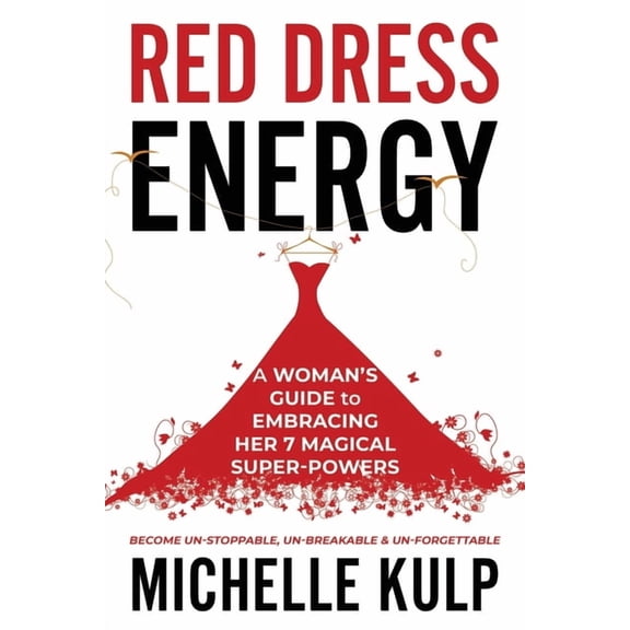 Red Dress Energy: A Woman's Guide to Embracing Her 7 Magical Super Powers (Become Un-Stoppable, Un-Breakable & Un-Forget, (Paperback)