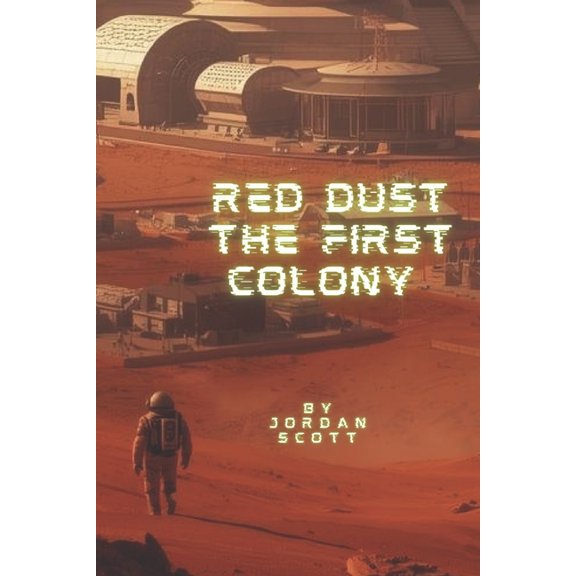 Red Dust: The First Colony: Mars Colonization, (Paperback)
