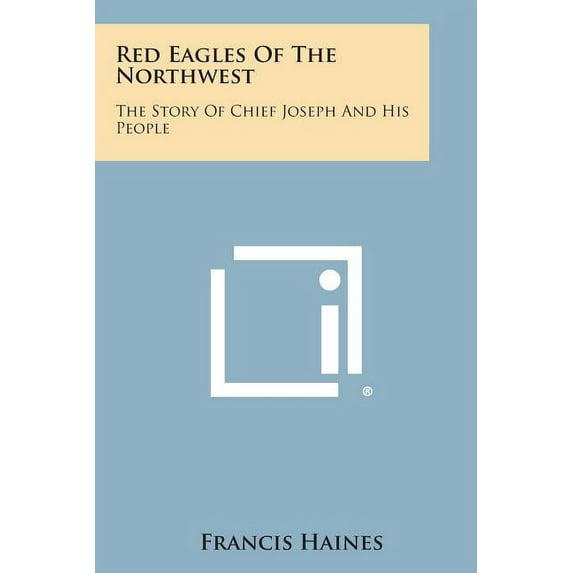 Red Eagles of the Northwest: The Story of Chief Joseph and His People