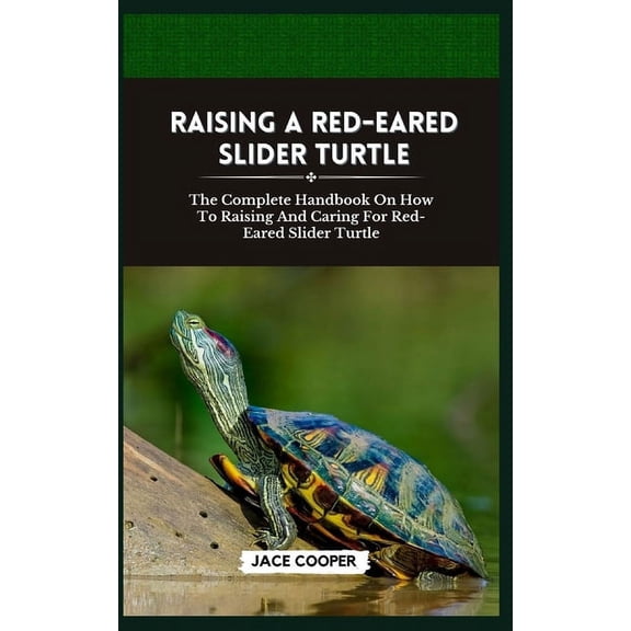 Red-Eared Slider Turtle: The Complete Handbook On How To Raising And Caring For Red-Eared Slider Turtle (Paperback)