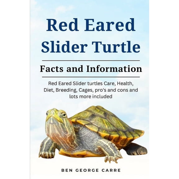 Red-Eared Slider Turtle: The complete owners guide on red eared slider turtles care, breeding, feeding, management and why they make a good pet (Paperback)