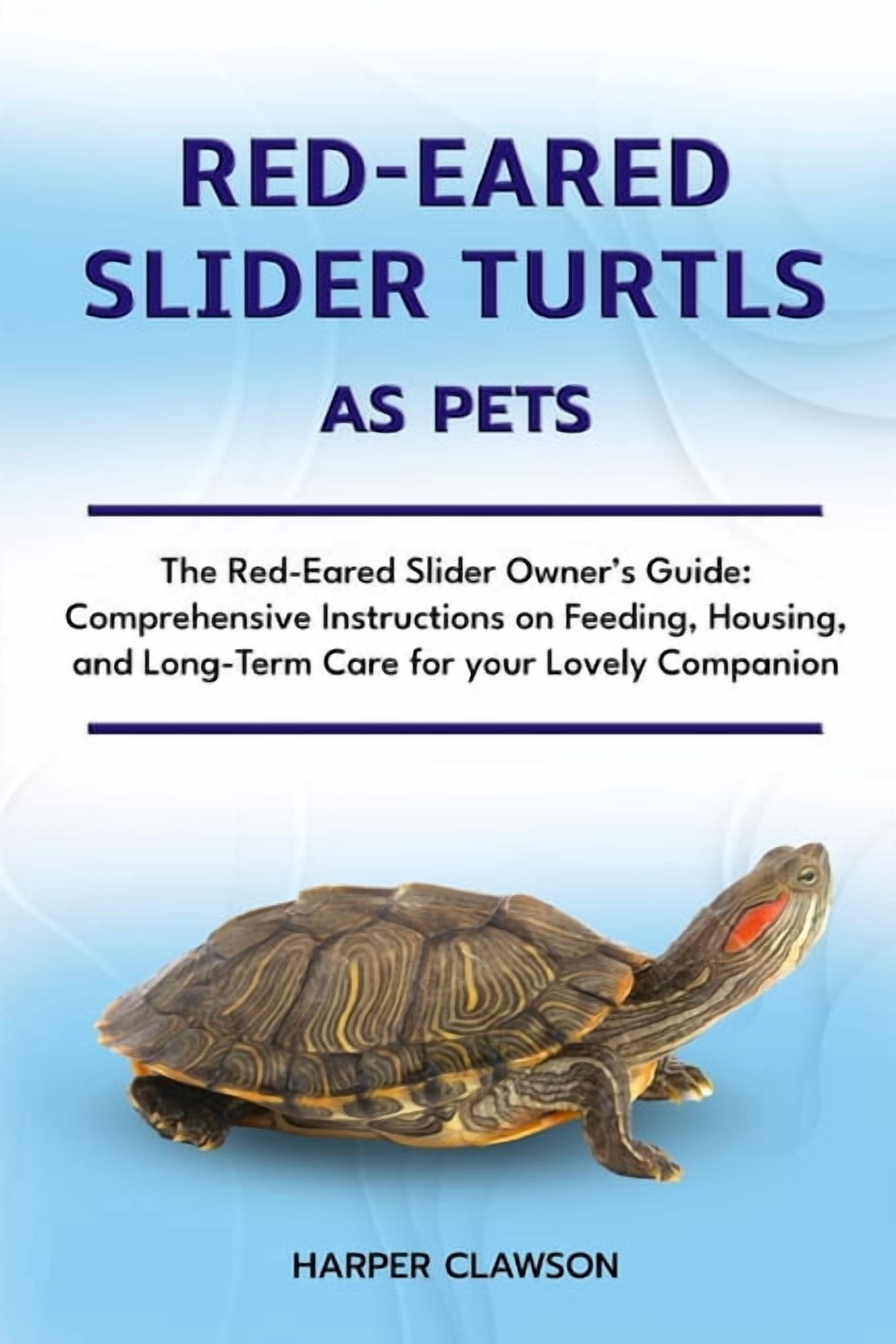 Red-Eared Slider Turtls as Pet: The Red-Eared Slider Owner's Guide: Comprehensive Instructions on Feeding, Housing, and , (Paperback)