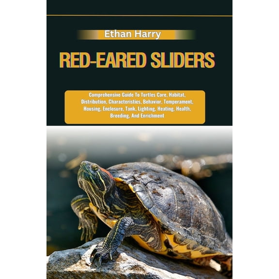Red-Eared Sliders: Comprehensive Guide To Turtles Care, Habitat, Distribution, Characteristics, Behavior, Temperament, H, (Paperback)