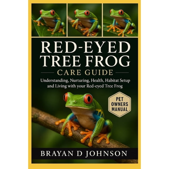 Red-Eyed Tree Frog Care Guide: Understanding, Nurturing, Health, Habitat Setup and Living with Your Red-Eyed Tree Frog, (Paperback)
