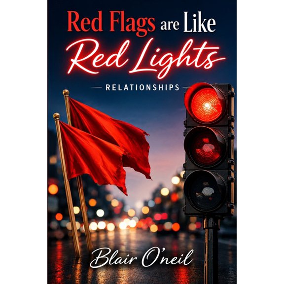 Red Flags Are Like Red Lights: Relationships, (Paperback)