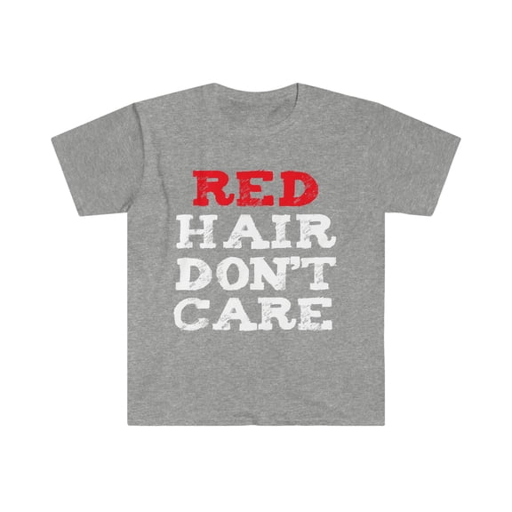 Red Hair Don't Care Unisex T-shirt S-3XL Fiery Redhead Ginger