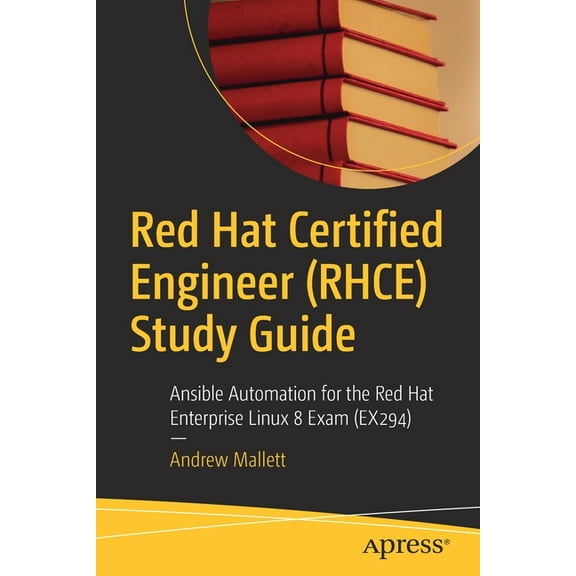 Red Hat Certified Engineer (Rhce) Study Guide: Ansible Automation for the Red Hat Enterprise Linux 8 Exam (Ex294), (Paperback)