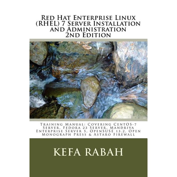 Red Hat Enterprise Linux RHEL 7 Server Installation and Administration 2nd Edi: Training Manual: Covering CentOS-7 Server, Fedora 23 Server, . 13.2, Open Monograph Press, Astaro Fire 1539014622