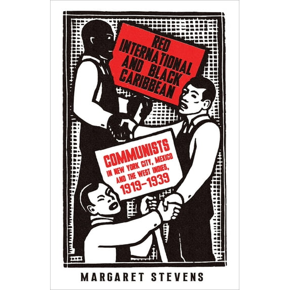 Red International and Black Caribbean : Communists in New York City, Mexico and the West Indies, 1919-1939 (Hardcover)