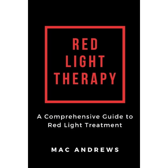 Red Light Therapy: A Comprehensive Guide to Red Light Treatment, (Paperback)