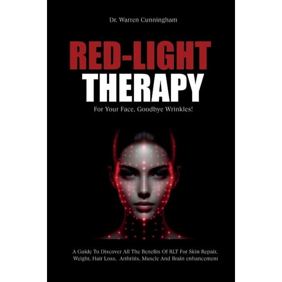 Red Light Therapy: The Complete Guide Red-Light Therapy For Your Face, Goodbye Wrinkles!: A Complete Guide To Discover How To Fix Your Face Issues With Light , Book 2, (Paperback)