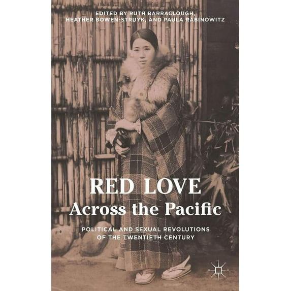 Red Love Across the Pacific: Political and Sexual Revolutions of the Twentieth Century, (Hardcover)