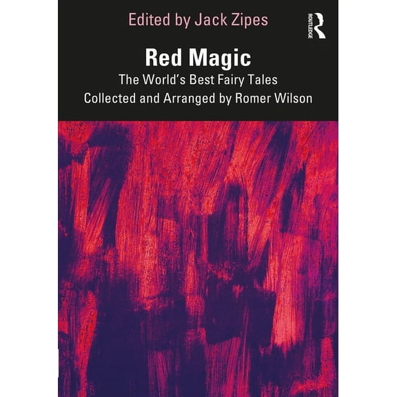 Red Magic: The World's Best Fairy Tales Collected and Arranged by Romer Wilson, (Hardcover)