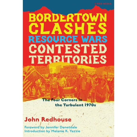 Red Media Bordertown Clashes, Resource Wars, and Contested Territories in the Four Corners: The Turbulent 1970s, (Paperback)