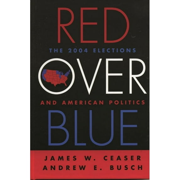 Red Over Blue: The 2004 Elections and American Politics, (Hardcover)