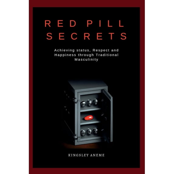 Red Pill Secrets : Achieving status, Respect and Happiness through Traditional Masculinity (Paperback)