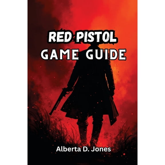 Red Pistol Game Guide: Master Cards, Weapons, and Biomes with Pro Strategies, Hidden Secrets, and Builds to Conquer Ever, (Paperback)