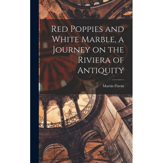 Red Poppies and White Marble, a Journey on the Riviera of Antiquity, (Hardcover)