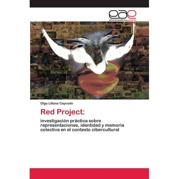Red Project:: investigacin prctica sobre representaciones, identidad y memoria colectiva en el contexto cibercultural Spanish Edition Paperback 620036320X 9786200363206 Olga Liliana Caycedo