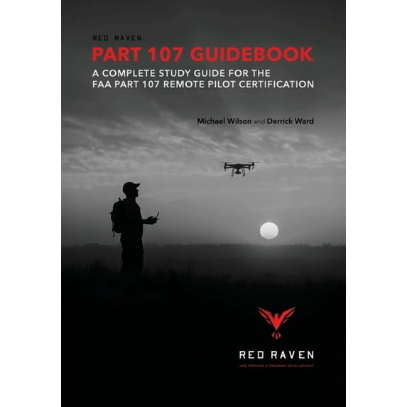Red Raven Part 107 Guidebook: A Complete Study Guide for the FAA Part 107 Remote Pilot Certification, (Paperback)