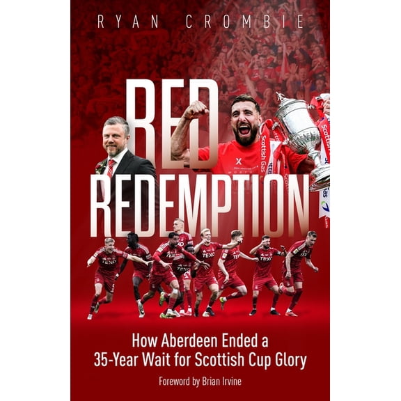 Red Redemption: How Aberdeen Ended a 35-Year Wait for Scottish Cup Glory, (Hardcover)