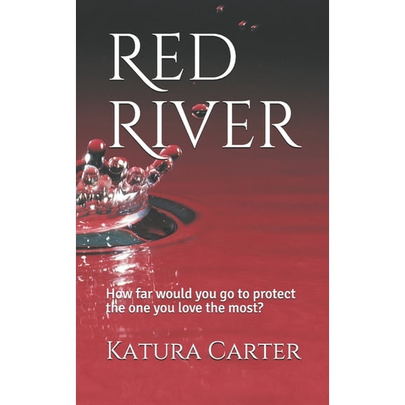 Red River: How far would you go to protect the one you love the most? (Paperback) by Katura Carter