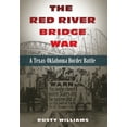 thumbnail image 1 of Red River Valley Books, sponsored by Texas A&M University-Texarkana: The Red River Bridge War : A Texas-Oklahoma Border Battle (Series #4) (Hardcover), 1 of 1