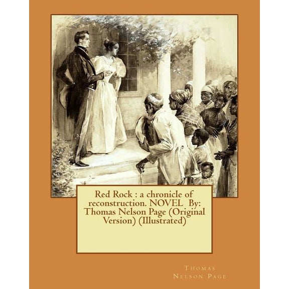Red Rock: a chronicle of reconstruction. NOVEL By: Thomas Nelson Page (Original Version) (Illustrated) (Paperback)