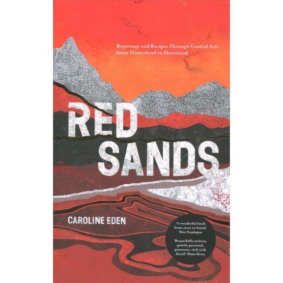 Pre-Owned Red Sands: Reportage and Recipes Through Central Asia, from Hinterland to Heartland Paperback