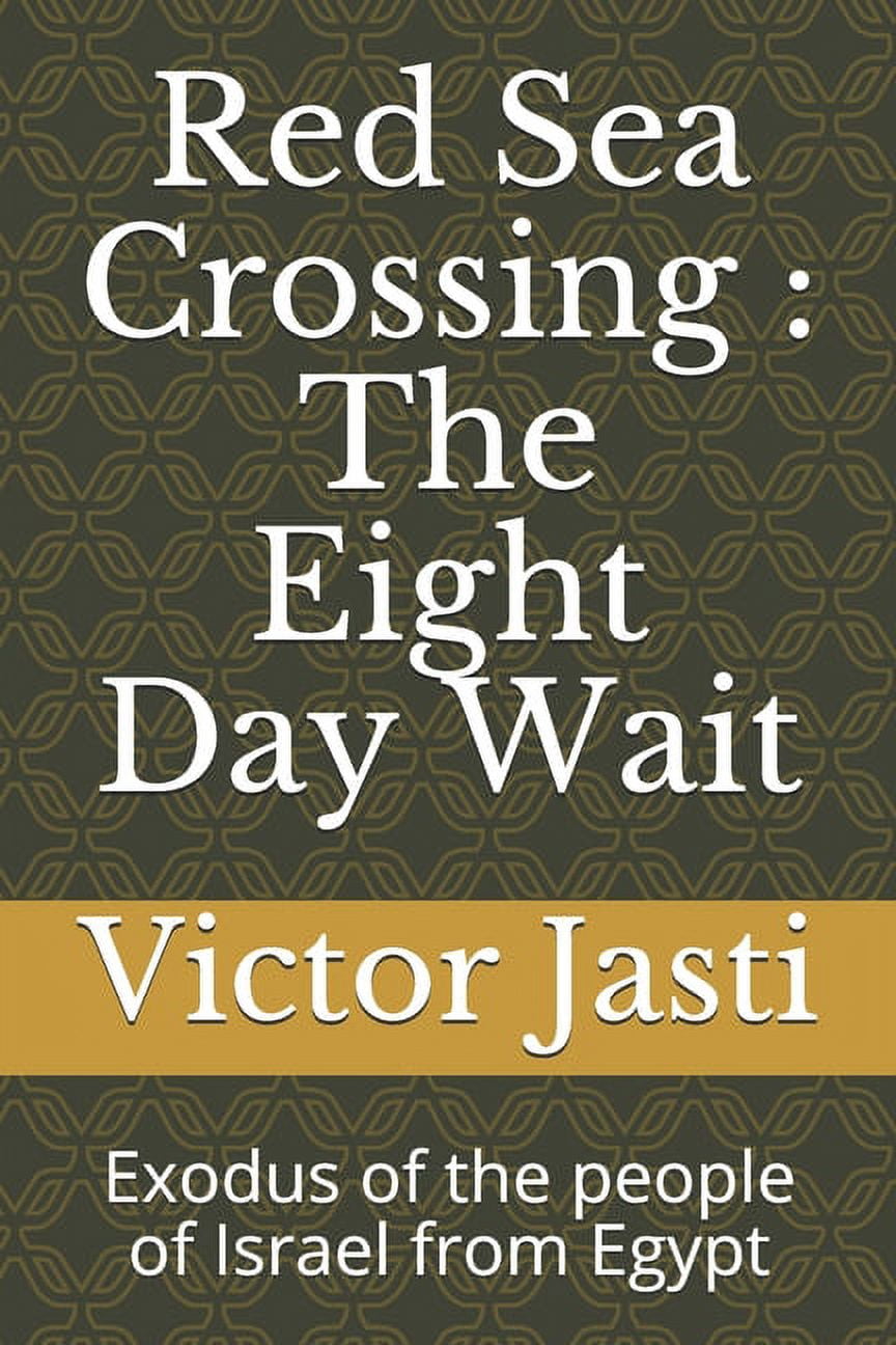 Red Sea Crossing: The Eight Day Wait: Exodus of the people of Israel from Egypt (Paperback)