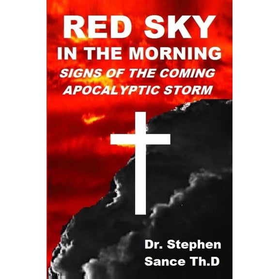 Red Sky in the Morning: Signs of the Coming Apocalyptic Storm (Paperback) by Stephen Sance Th D