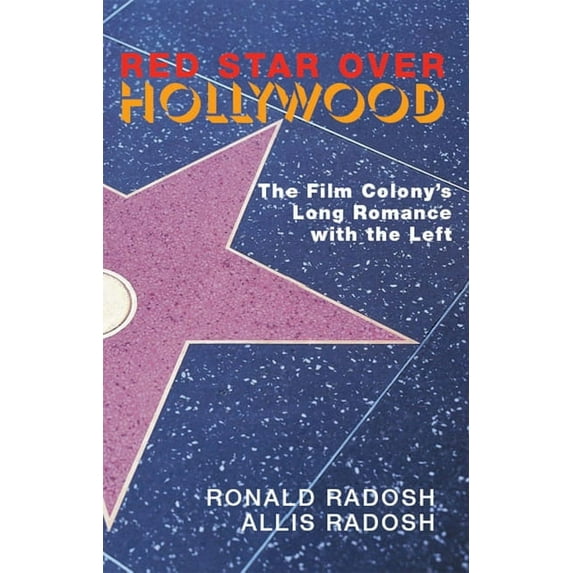 Red Star Over Hollywood : The Film Colony's Long Romance with the Left (Hardcover)