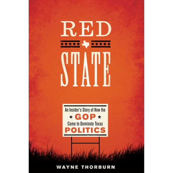 Pre-Owned Red State: An Insider's Story of How the GOP Came to Dominate Texas Politics (Jack and Doris Smothers Series in Texas History, Life, and Culture)