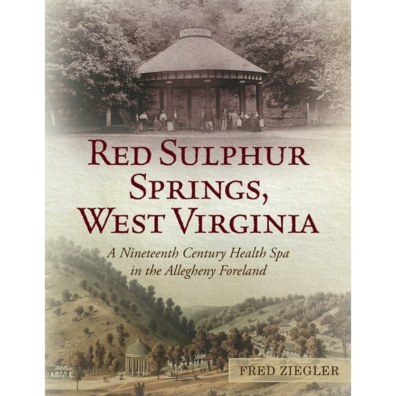 Red Sulphur Springs, West Virginia: A Nineteenth Century Health Spa in the Allegheny Foreland, (Paperback)