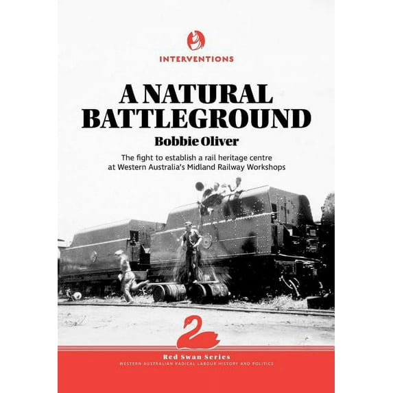 Red Swan A Natural Battleground: The fight to establish a rail heritage centre at Western Australia's Midland Railway Workshops, Book 1, (Paperback)