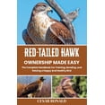 thumbnail image 1 of Red-Tailed Hawk Ownership Made Easy: The Complete Handbook For Training, Bonding, and Raising a Happy And Healthy Bird, (Paperback), 1 of 1