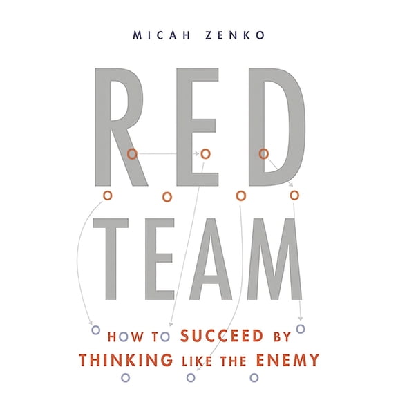 Red Team: How to Succeed by Thinking Like the Enemy, (Hardcover)