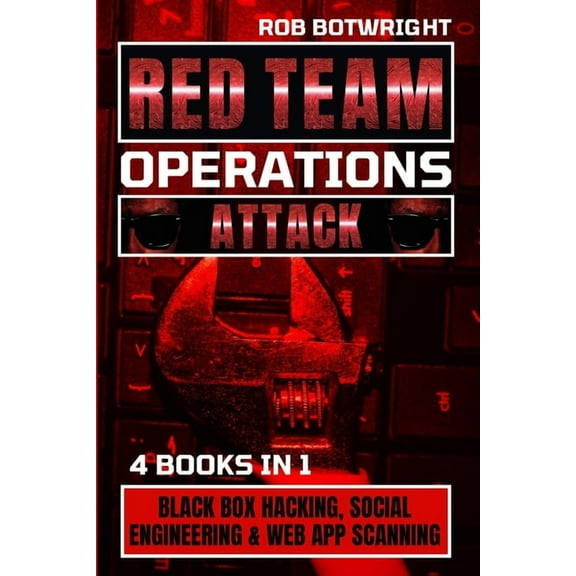 Red Team Operations: Black Box Hacking, Social Engineering & Web App Scanning, (Paperback)