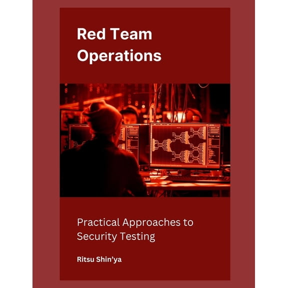Red Team Operations: Practical Approaches to Security Testing, (Paperback)