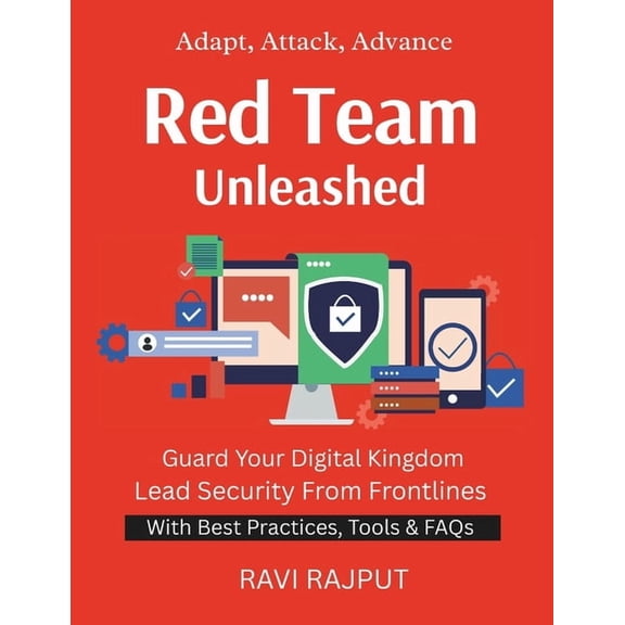 Red Team Unleashed: Simulate to Protect Build Red Team Skills Offensive Tactics, Defensive Value Penetrate & Protect, (Paperback)