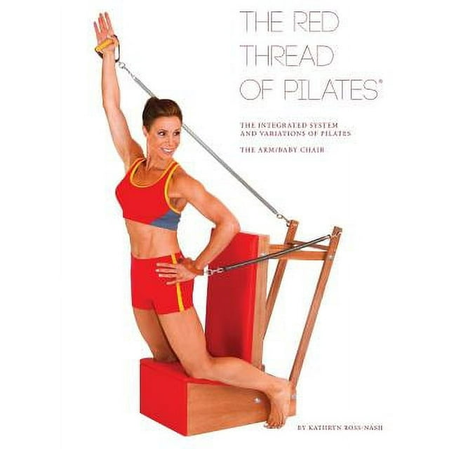 Red Thread of Pilates: The Red Thread of Pilates The Integrated System and Variations of Pilates - The Arm/Baby Chair (Paperback)