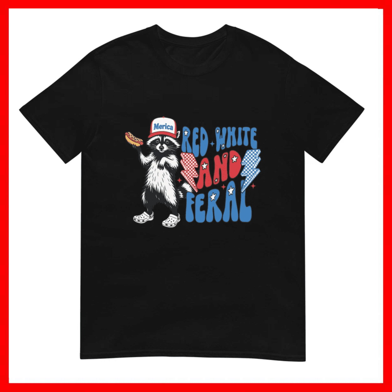 Red White And Feral Funny Raccoon 4th Of July Unisex T-Shirt Size S-5XL ...
