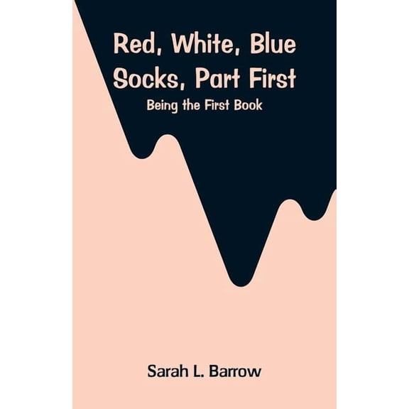 Red, White, Blue Socks, Part First: Being the First Book, (Paperback)