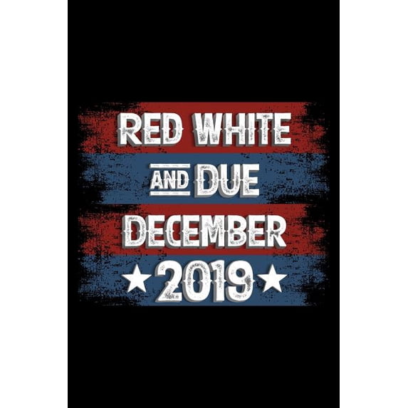 Red White and Due December 2019: 120 Pages, Soft Matte Cover, 6 x 9, (Paperback)