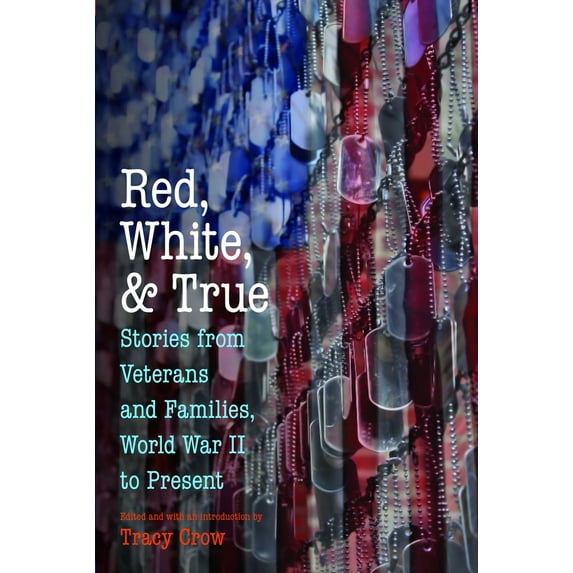 Pre-Owned Red, White, and True: Stories from Veterans and Families, World War II to Present (Paperback) 1612347010 9781612347011