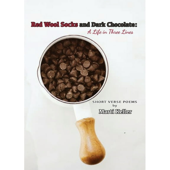 Red Wool Socks and Dark Chocolate: A Life in Three Lines: A Life in Three Lines, (Paperback)