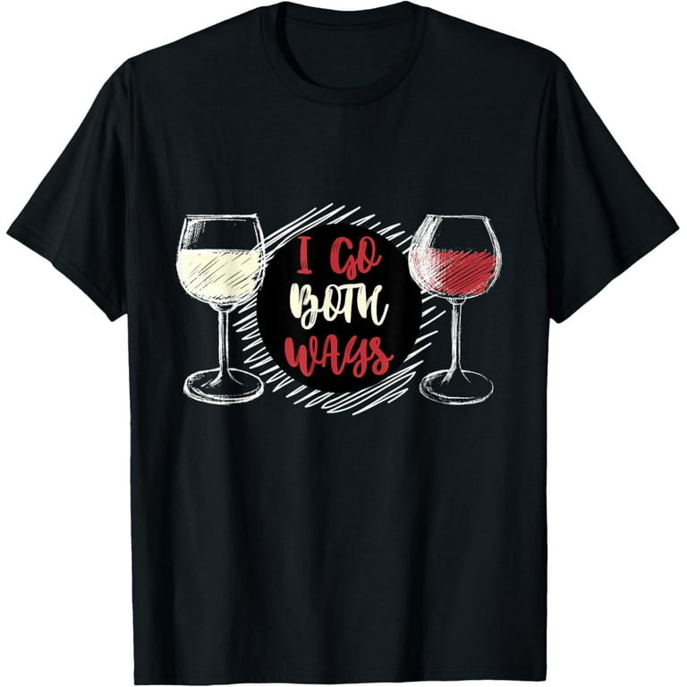 I Go Both Ways Wine Shirt - Wine Lover Novelty Gifts I Go Both Ways Wine Shirt - Wine Lover Novelty Gifts