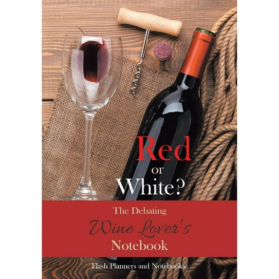Red or White? The Debating Wine Lover's Notebook, (Paperback)